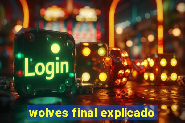 wolves final explicado